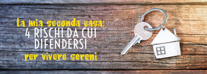 La mia seconda casa 4 rischi da cui difendersi per vivere sereni.
