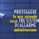 Proteggere la mia azienda: ecco tre sistemi di allarme antintrusione