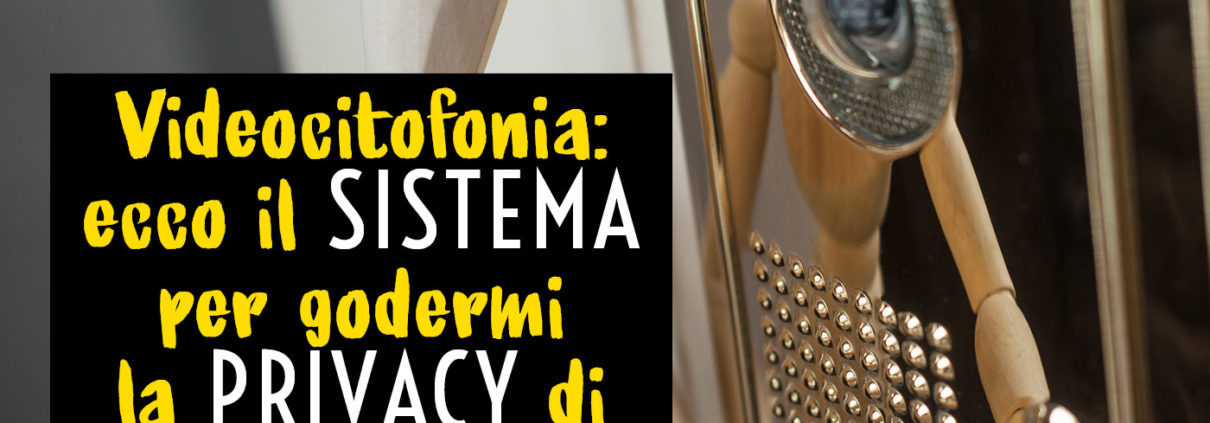 Videocitofonia: ecco il sistema per godersi la privacy di casa mia