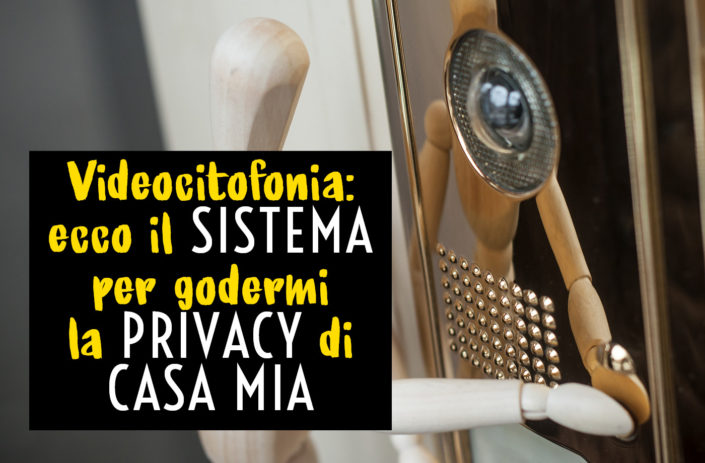 Videocitofonia: ecco il sistema per godersi la privacy di casa mia